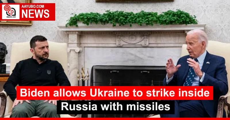 Biden allows Ukraine to strike inside Russia with missiles