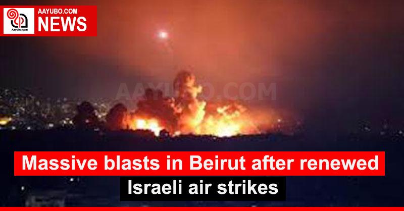 Massive blasts in Beirut after renewed Israeli air strikes