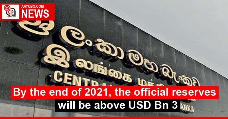 By the end of 2021, the official reserves will be above USD Bn 3