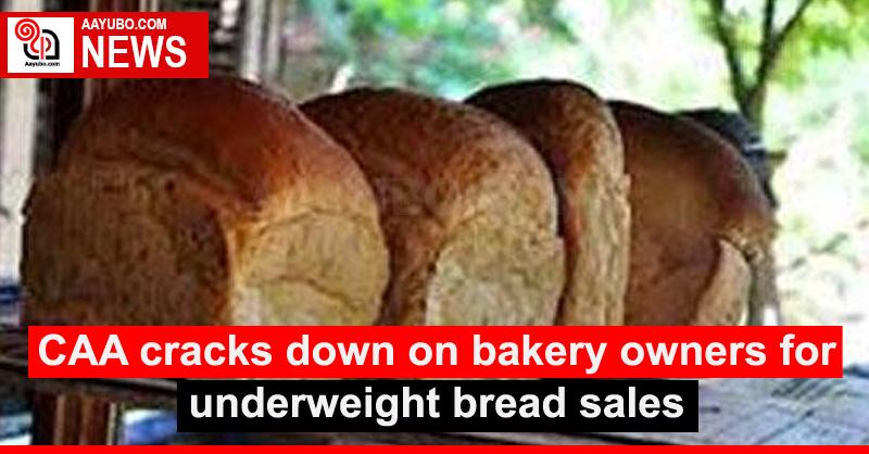 CAA cracks down on bakery owners for underweight bread sales