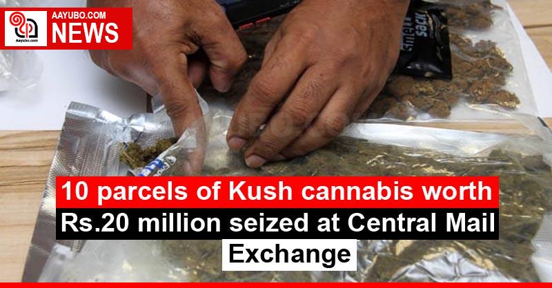 10 parcels of Kush cannabis worth Rs. 20 million seized at Central Mail Exchange