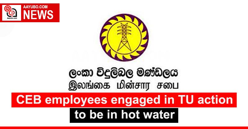 CEB employees engaged in TU action to be in hot water