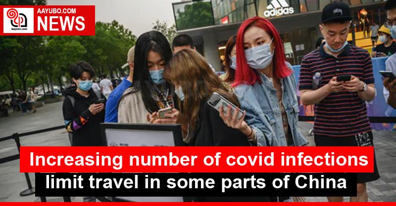 Increasing number of covid infections limit travel in some parts of China