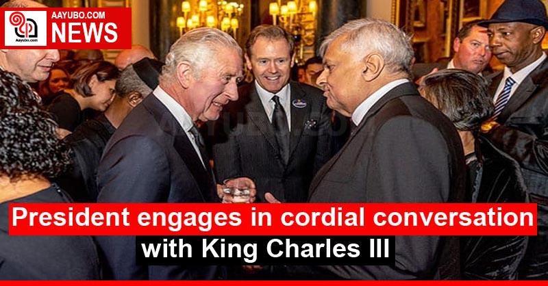 President engages in cordial conversation with King Charles III