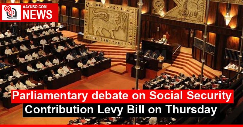 Parliamentary debate on Social Security Contribution Levy Bill on Thursday