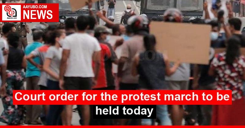 Court order for the protest march to be held today