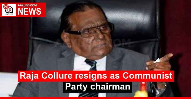 Raja Collure resigns as Communist Party chairman