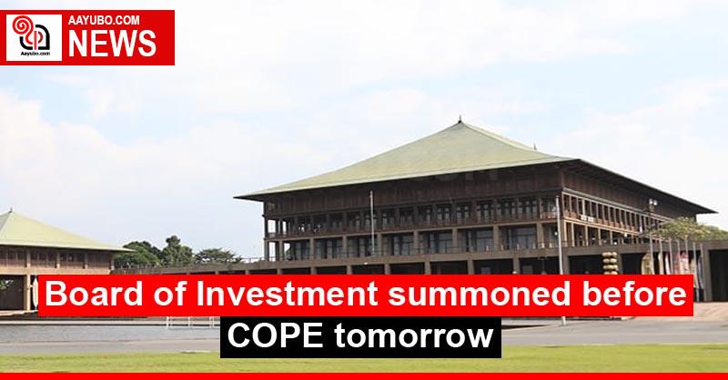 Board of Investment summoned before COPE tomorrow