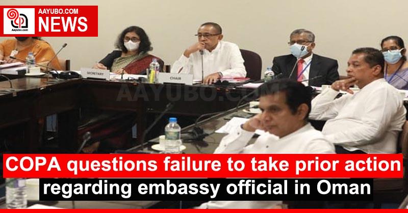 COPA questions failure to take prior action regarding embassy official in Oman