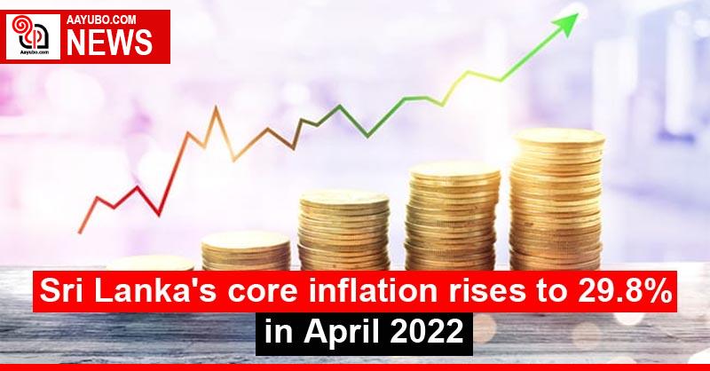 Sri Lanka's core inflation rises to 29.8% in April 2022