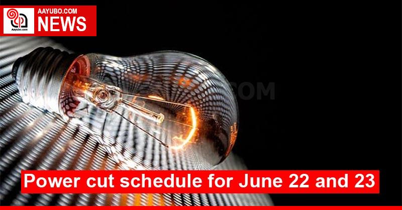Power cut schedule for June 22 and 23