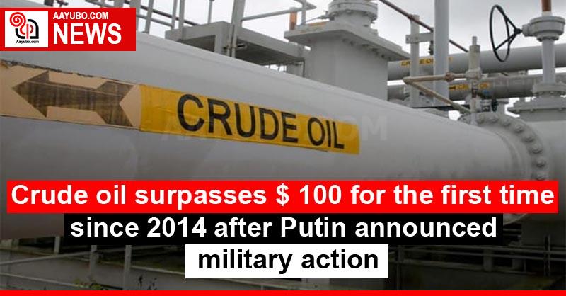 Crude Oil Surpasses $ 100 For The First Time Since 2014 After Putin ...