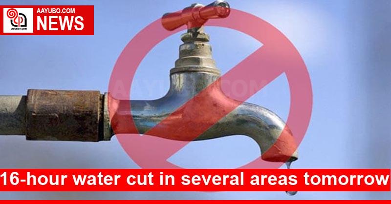 16-hour water cut in several areas tomorrow