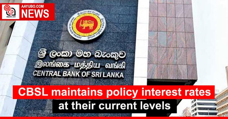 CBSL maintains policy interest rates at their current levels