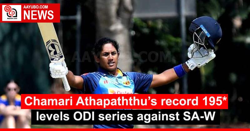 Chamari Athapaththu’s record 195* levels ODI series against SA-W