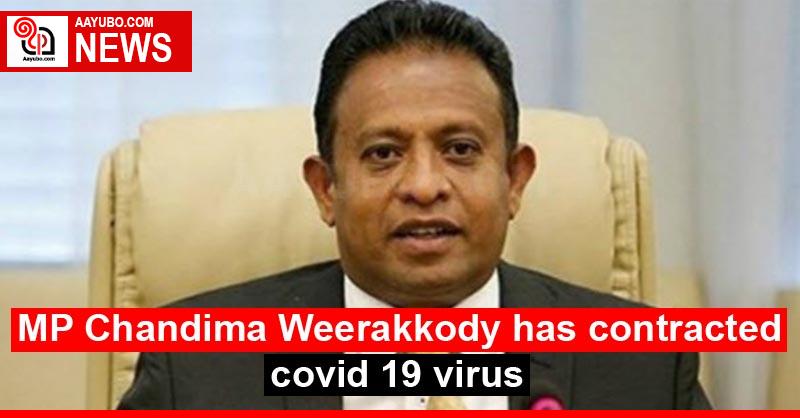 MP Chandima Weerakkody has contracted covid 19 virus