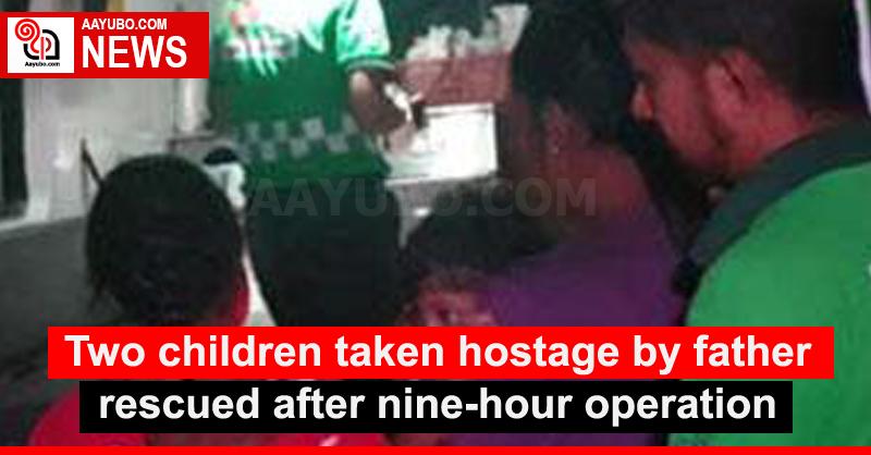 Two children taken hostage by father rescued after nine-hour operation