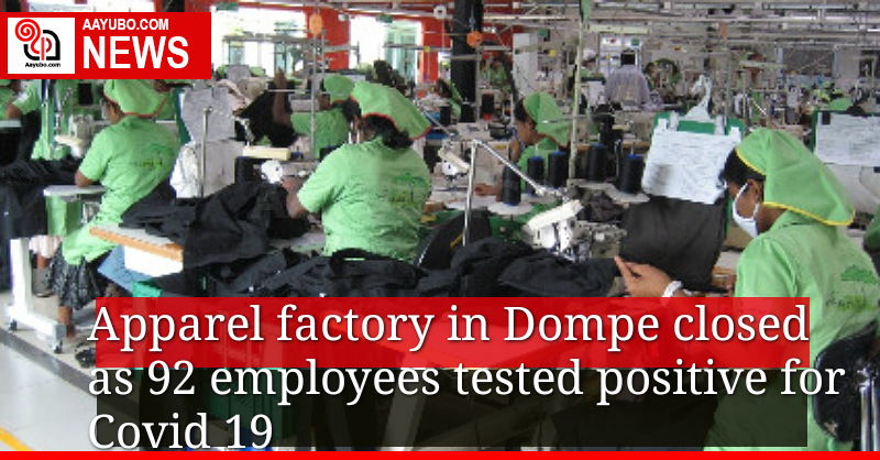 An apparel factory in Dompe temporarily closed