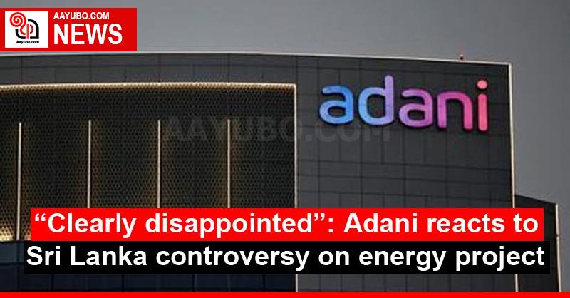 “Clearly disappointed”: Adani reacts to Sri Lanka controversy on energy project