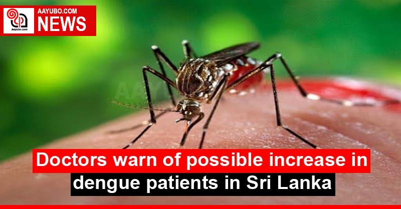 Doctors warn of possible increase in dengue patients in Sri Lanka