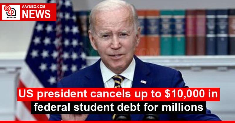 US president cancels up to $10,000 in federal student debt for millions