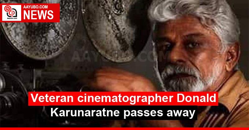 Veteran cinematographer Donald Karunaratne passes away