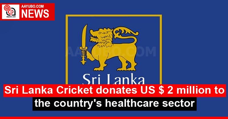 Sri Lanka Cricket donates US $ 2 million to the country's healthcare sector