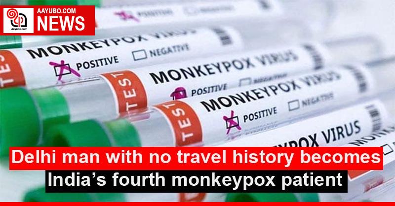 Delhi man with no travel history becomes India’s fourth monkeypox patient