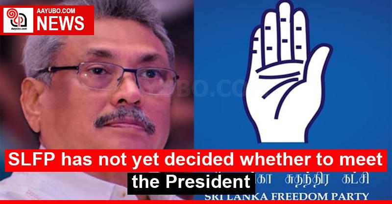 SLFP has not yet decided whether to meet the President