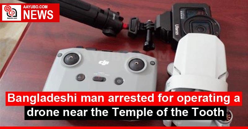 Bangladeshi man arrested for operating a drone near the Temple of the Tooth