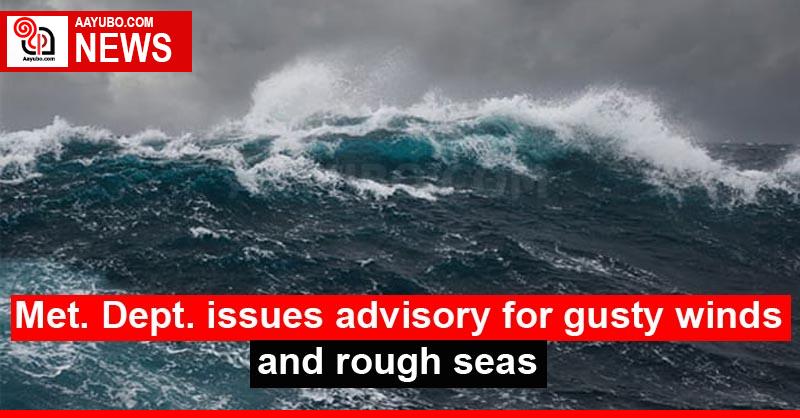 Met. Dept. issues advisory for gusty winds and rough seas