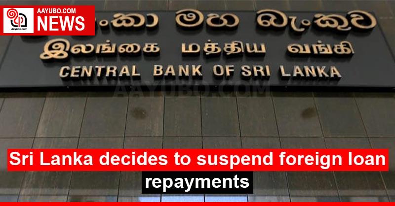 Sri Lanka decides to suspend foreign loan repayments