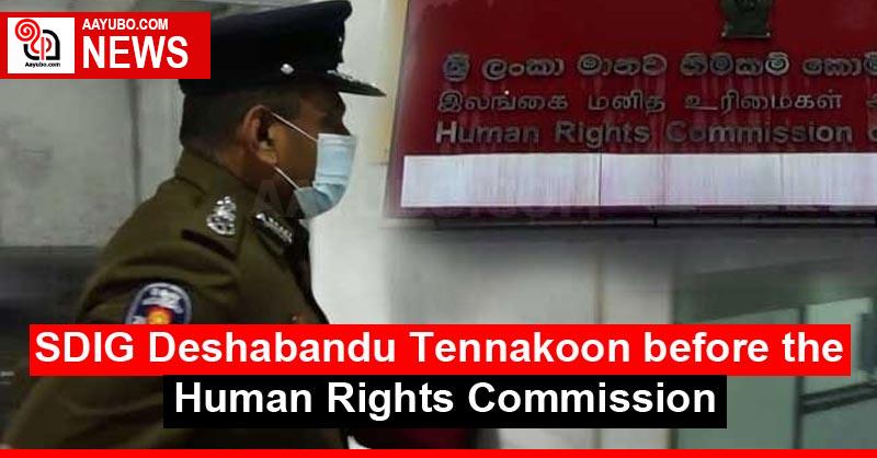 SDIG Deshabandu Tennakoon before the Human Rights Commission