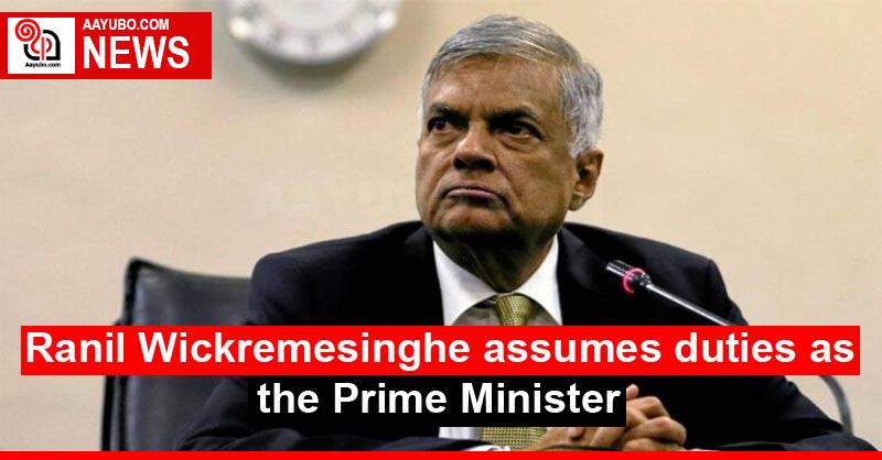 Ranil Wickremesinghe assumes duties as the Prime Minister
