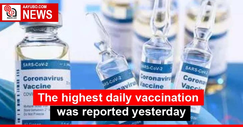 The highest daily vaccination was reported yesterday