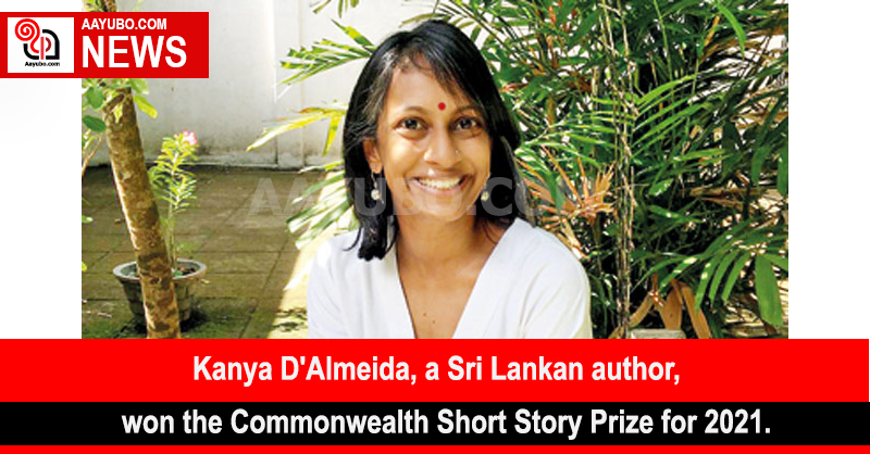 Kanya D'Almeida, a Sri Lankan author, has won the Commonwealth Short Story Prize for 2021.