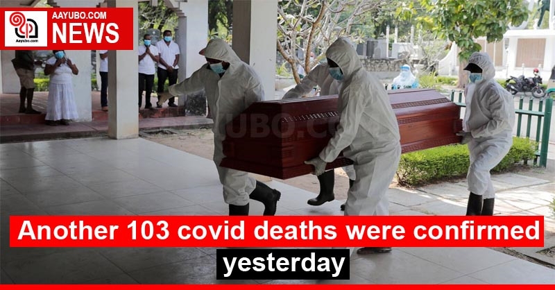 Another 103 covid deaths were confirmed yesterday