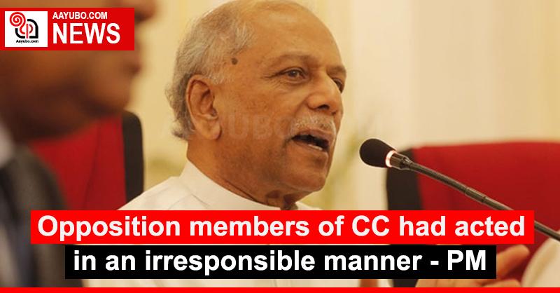 Opposition members of CC had acted in an irresponsible manner - PM