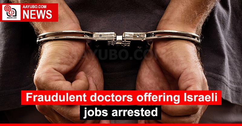 Fraudulent doctors offering Israeli jobs arrested