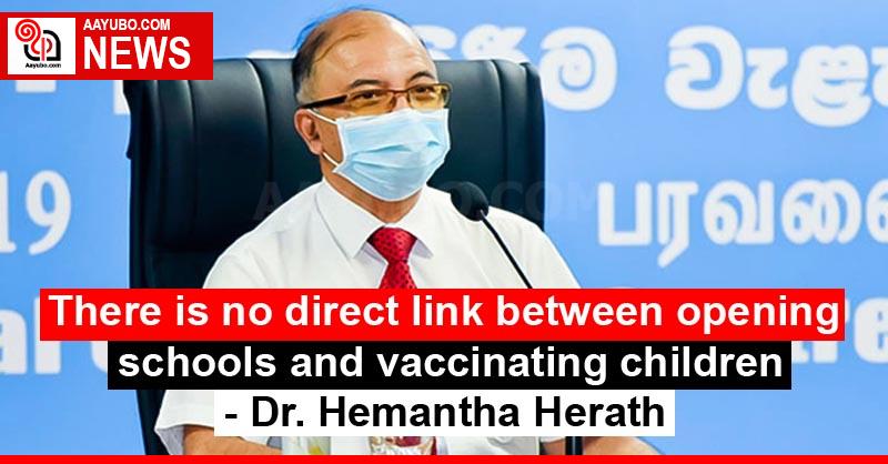There is no direct link between opening schools and vaccinating children - Dr. Hemantha Herath