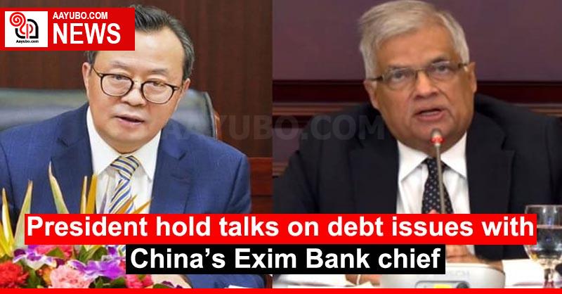 President hold talks on debt issues with China’s Exim Bank chief