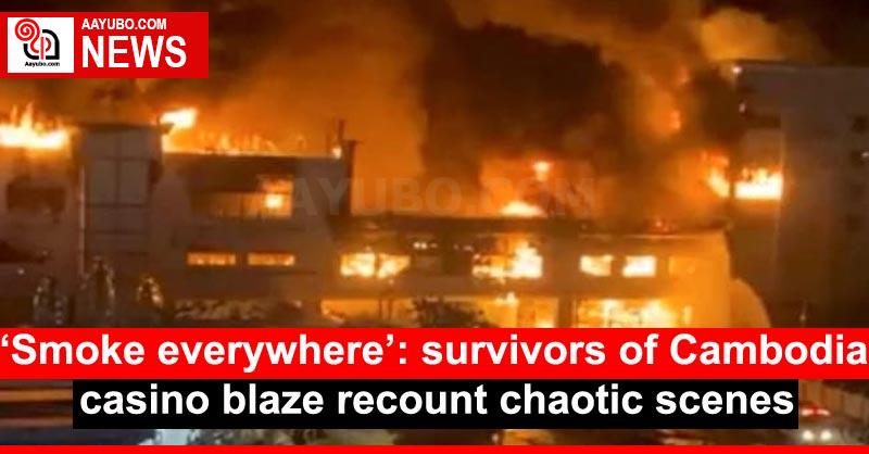 ‘Smoke everywhere’: survivors of Cambodia casino blaze recount chaotic scenes