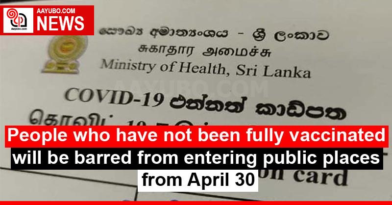 People who have not been fully vaccinated will be barred from entering public places from April 30