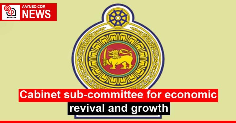 Cabinet sub-committee for economic revival and growth