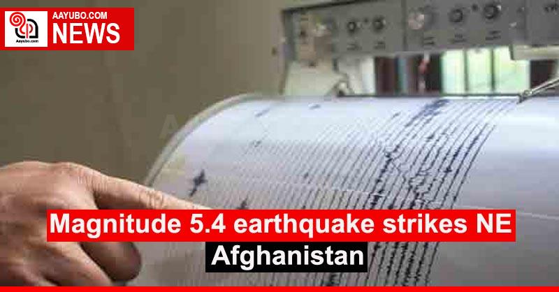 Magnitude 5.4 earthquake strikes NE Afghanistan