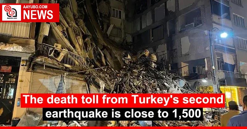 The death toll from Turkey's second earthquake is close to 1,500