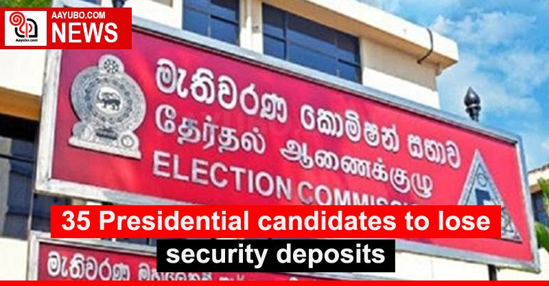 35 Presidential candidates to lose security deposits