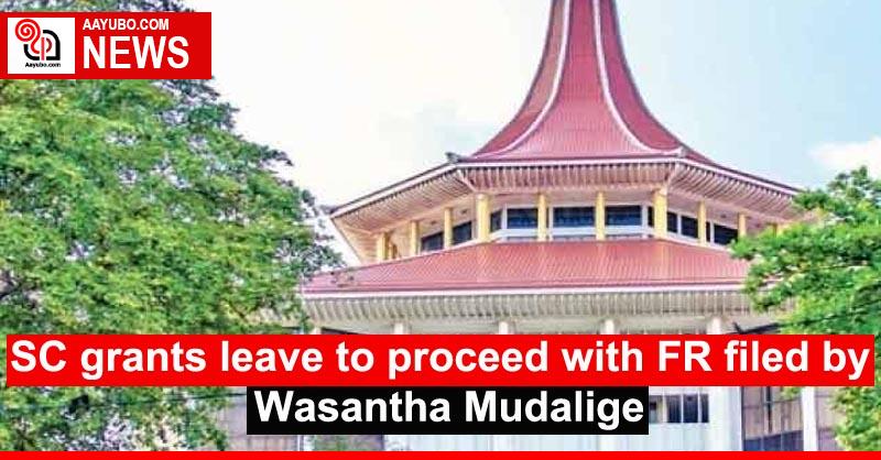 SC grants leave to proceed with FR filed by Wasantha Mudalige