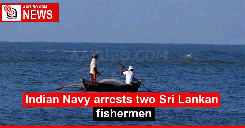 Indian Navy arrests two Sri Lankan fishermen