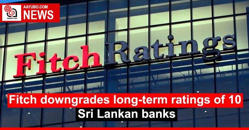 Fitch downgrades long-term ratings of 10 Sri Lankan banks